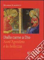 Dalla carne a Dio. Sant'Agostino e la Bellezza libro