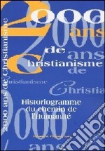 2000 ans de christianisme. Historiogramme du chemin de l'Humanité