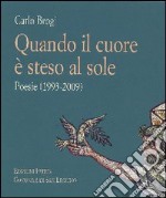 Quando il cuore è steso al sole. Poesie (1993-2009) libro