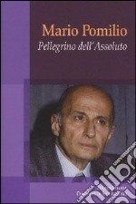 Mario Pomilio. Pellegrino dell'Assoluto libro