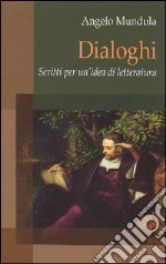 Dialoghi. Scritti per un'idea di letteratura libro