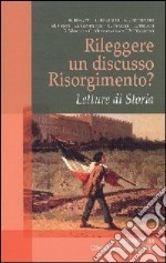 Rileggere un discusso Risorgimento? Letture di Storia libro