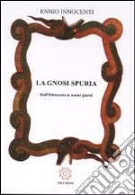 La gnosi spuria. Dall'Ottocento ai nostri giorni libro