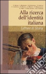 Alla ricerca dell'identità italiana. Letture di storia libro