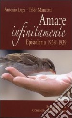 Amare infinitamente. Epistolario 1938-1939 libro