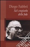 Diego Fabbri. Nel crogiuolo della fede libro