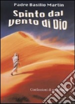 Spinto dal vento di Dio: confessioni di un eremita libro