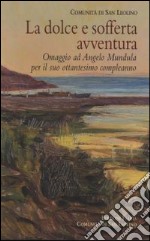 La dolce e sofferta avventura. Omaggio ad Angelo Mundula per il suo ottantesimo compleanno libro