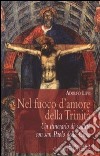 Nel fuoco d'amore della Trinità. Un itinerario di santità con san Paolo della Croce libro