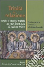 Trinità in relazione. Percorsi di ontologia trinitaria dai padri della Chiesa all'idealismo tedesco libro