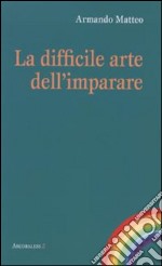 La difficile arte dell'imparare libro