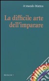 La difficile arte dell'imparare libro