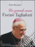 Un grande cuore. Fiorino Tagliaferri