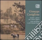 Giuseppe Castiglione. Gesuita e pittore nel Celeste Impero. Ediz. bilingue libro