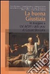 La Buona Giustizia. In margine a «Dei delitti e delle pene» di Cesare Beccaria libro