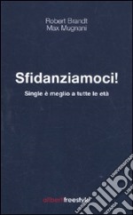 Sfidanziamoci! Single è meglio a tutte le età libro