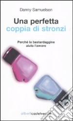 Una perfetta coppia di stronzi. Perché la bastardaggine aiuta l'amore libro