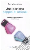 Una perfetta coppia di stronzi. Perché la bastardaggine aiuta l'amore libro