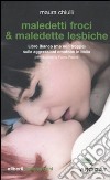 Maledetti froci & maledette lesbiche. Libro bianco (ma non troppo) sulle aggressioni omofobe in Italia libro