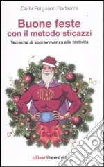 Buone feste con il metodo sticazzi. Tecniche di sopravvivenza alle festività libro