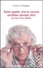 Tutto quello che la nonna avrebbe dovuto dirti (e non ti ha detto) libro