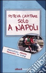 Poteva capitare solo a Napoli libro