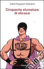 Cinquanta sfumature di sticazzi libro