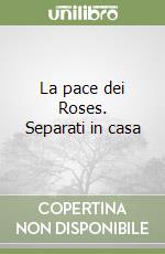 La pace dei Roses. Separati in casa libro