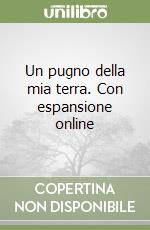 Un pugno della mia terra. Con espansione online libro