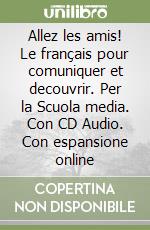 Allez les amis! Le français pour comuniquer et decouvrir. Per la Scuola media. Con CD Audio. Con espansione online libro