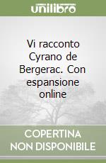 Vi racconto Cyrano de Bergerac. Con espansione online libro