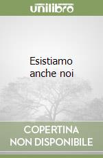 Esistiamo anche noi libro