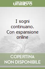 I sogni continuano. Con espansione online libro