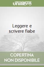 Leggere e scrivere fiabe libro