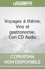 Voyages à thème. Vins et gastronomie. Con CD Audio libro