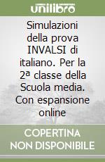 Simulazioni della prova INVALSI di italiano. Per la 2ª classe della Scuola media. Con espansione online libro