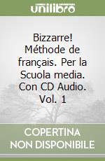 Bizzarre! Méthode de français. Per la Scuola media. Con CD Audio. Vol. 1 libro