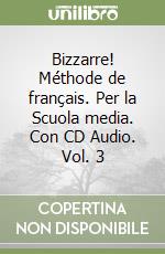 Bizzarre! Méthode de français. Per la Scuola media. Con CD Audio. Vol. 3 libro