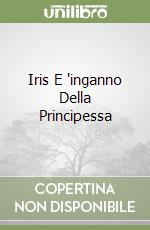 Iris E 'inganno Della Principessa libro