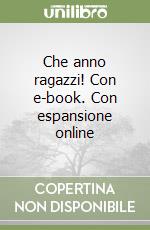 Che anno ragazzi! Con e-book. Con espansione online libro