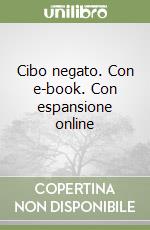 Cibo negato. Con e-book. Con espansione online libro