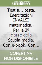 Test a... testa. Esercitazioni INVALSI matematica. Per la 3ª classe della Scuola media. Con e-book. Con espansione online libro