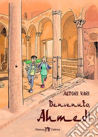 Benvenuto, Ahmed! Con e-book. Con espansione online libro