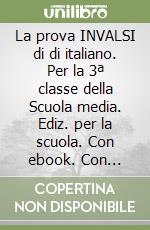 La prova INVALSI di di italiano. Per la 3ª classe della Scuola media. Ediz. per la scuola. Con ebook. Con espansione online libro