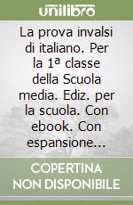 La prova invalsi di italiano. Per la 1ª classe della Scuola media. Ediz. per la scuola. Con ebook. Con espansione online libro