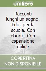 Racconti lunghi un sogno. Ediz. per la scuola. Con ebook. Con espansione online libro