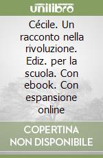 Cécile. Un racconto nella rivoluzione. Ediz. per la scuola. Con ebook. Con espansione online libro