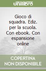 Gioco di squadra. Ediz. per la scuola. Con ebook. Con espansione online libro