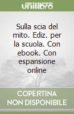 Sulla scia del mito. Ediz. per la scuola. Con ebook. Con espansione online libro