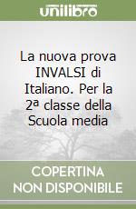 La nuova prova INVALSI di Italiano. Per la 2ª classe della Scuola media libro